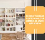 Decora tu hogar con el modelo de librería de salón más bonito!