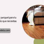 Cómo elegir parquet para tu hogar: todo lo que necesitas saber