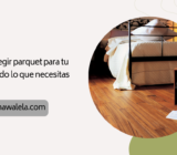 Cómo elegir parquet para tu hogar: todo lo que necesitas saber