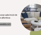 Cómo decorar cada rincón de la casa con alfombras